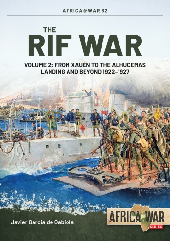 The Rif War Volume 2: From Xauén to the Alhucemas Landing and Beyond 1922-1927  9781804512043