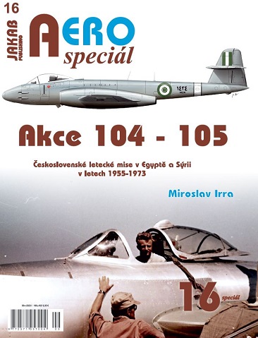 Akce 104 -105 ?eskoslovenské letecké mise v Egypt? a Sýrii v letech 1955-1973 / Action 104 -105 Czechoslovak air missions in Egypt and Syria in the years 1955-1973  978807648080`1