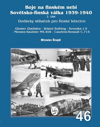 Boje na finském nebi- Sovetsko-finská válka 1939-1940 Dodávky stíhacek pro finské letectvo Gloster Gladiator Mk.II – Gloster J 8A (Gladiator) – Bristol J 7 (Bulldog II, IIA) – Svenska J 6 a J 6A, ASJA J 6B – Morane-Saulnier MS.406 C1 / Fighting in Finnish  9788076480988