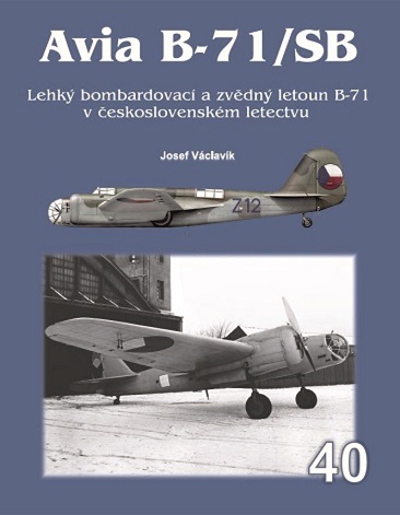 Avia B-71/SB, Lehký bombardovací a zv?dný letoun B-71 v Ceskoslovenském letectvu /Avia B-71 / SB. Light bomber and reconnaissance aircraft B-71 in the Czechoslovak Air Force  97880873504