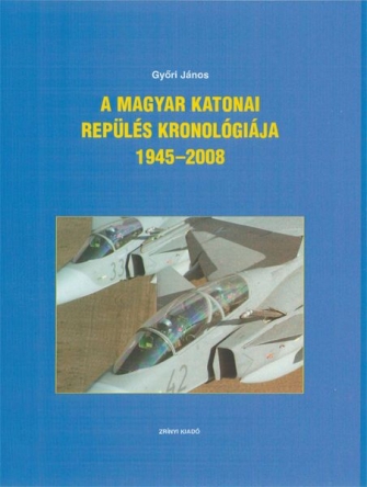 A magyar katonai repülés kronológiája 1945-2008 - Chronology of Hungarian Military Aviation 1945-2008  9789633274743